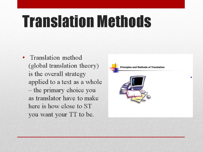 Translation Methods  Translation method (global translation theory) is the overall strategy applied to